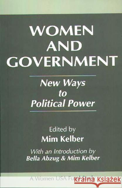 Women and Government: New Ways to Political Power Kelber, Mim 9780275948160 Praeger Publishers