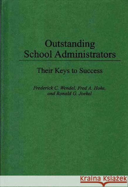 Outstanding School Administrators: Their Keys to Success Hoke, Fred A. 9780275948221 Praeger Publishers