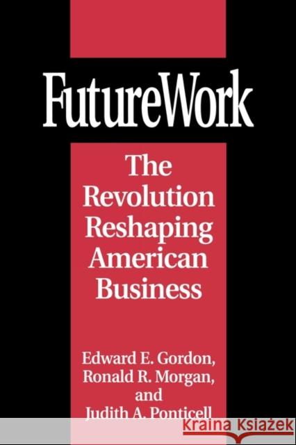 Futurework: The Revolution Reshaping American Business Gordon, Edward E. 9780275948481 Praeger Publishers