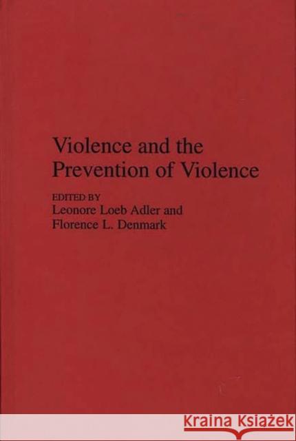 Violence and the Prevention of Violence Leonore A. Loeb Florence L. Denmark Lenore E. A. Walker 9780275948733 Praeger Publishers