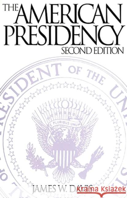 The American Presidency: Second Edition Davis, James W. 9780275948740 Praeger Publishers