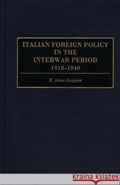 Italian Foreign Policy in the Interwar Period: 1918-1940 Burgwyn, H. James 9780275948771 Praeger Publishers