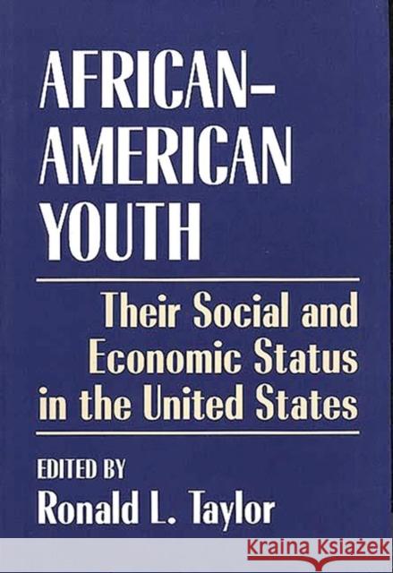 African-American Youth: Their Social and Economic Status in the United States Taylor, Ronald L. 9780275948863 Praeger Publishers