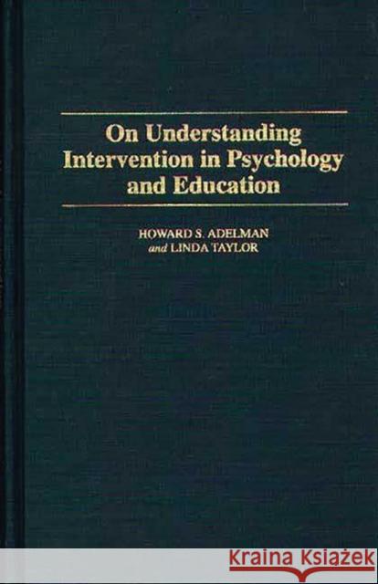 On Understanding Intervention in Psychology and Education Howard S. Adelman Linda Taylor 9780275948887