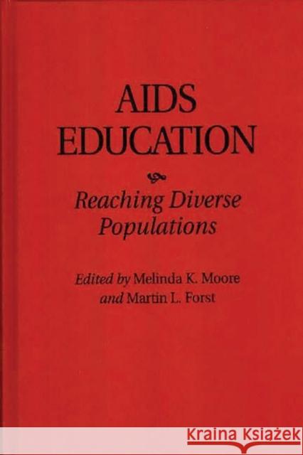 AIDS Education: Reaching Diverse Populations Forst, Martin 9780275949044 Praeger Publishers
