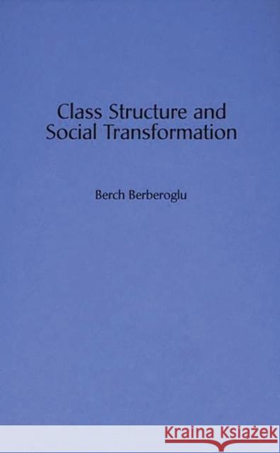 Class Structure and Social Transformation Berch Berberoglu 9780275949242 Praeger Publishers