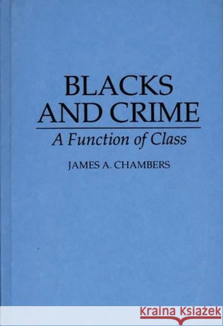 Blacks and Crime: A Function of Class Chambers, James A. 9780275949372 Praeger Publishers