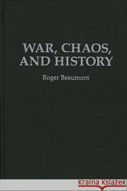 War, Chaos, and History Roger A. Beaumont 9780275949495 Praeger Publishers