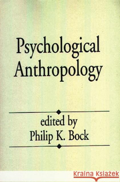Psychological Anthropology Philip K. Bock 9780275949563 Praeger Publishers