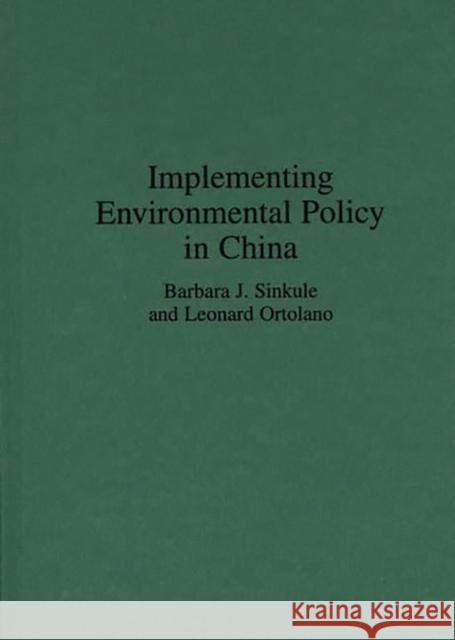 Implementing Environmental Policy in China Barbara J. Sinkule Leonard Ortolano 9780275949808 Praeger Publishers