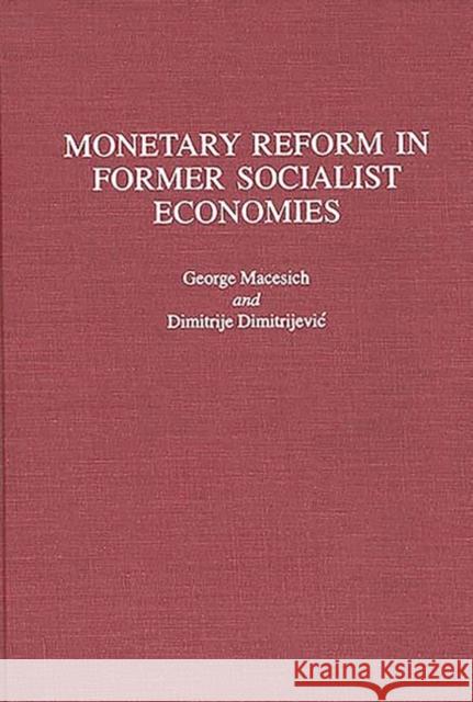 Monetary Reform in Former Socialist Economies George Macesich Dimitrije Dimitrejevi'c 9780275950088