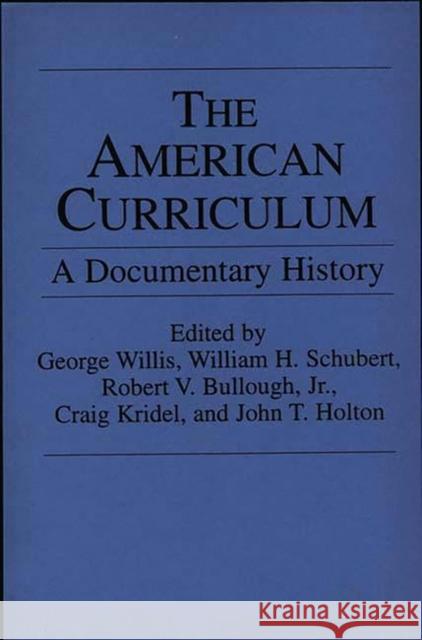 The American Curriculum: A Documentary History Bullough, Robert V. 9780275950309 Praeger Publishers