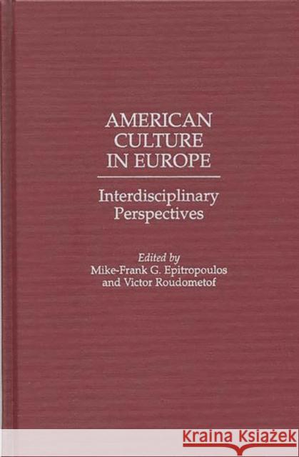 American Culture in Europe: Interdisciplinary Perspectives Cushman, Thomas 9780275950514 Praeger Publishers