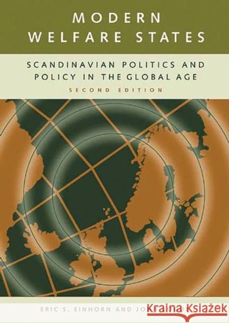 Modern Welfare States: Scandinavian Politics and Policy in the Global Age Second Edition Einhorn, Eric S. 9780275950583 Praeger Publishers