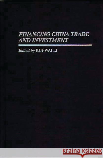 Financing China Trade and Investment Kui-Wai Li Edgardo Barandiaran 9780275951153 Praeger Publishers