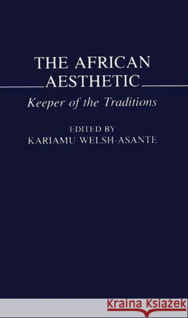 The African Aesthetic: Keeper of the Traditions Welsh, Kariamu 9780275951177 Praeger Publishers