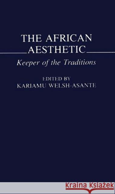 The African Aesthetic: Keeper of the Traditions Welsh, Kariamu 9780275951177