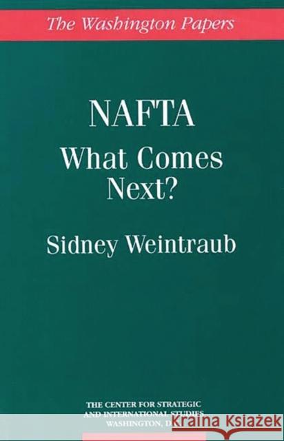 NAFTA: What Comes Next? Weintraub, Sidney 9780275951184