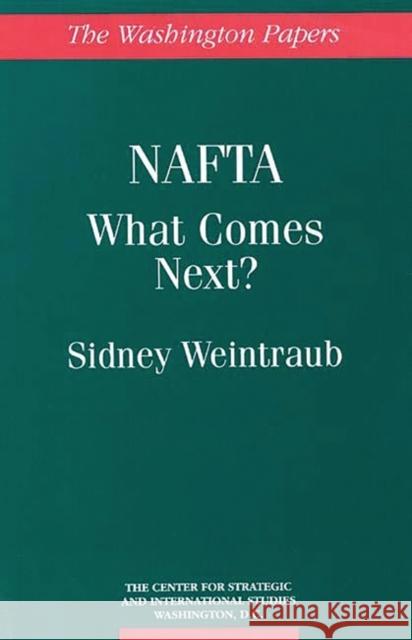 NAFTA: What Comes Next? Weintraub, Sidney 9780275951191 Praeger Publishers