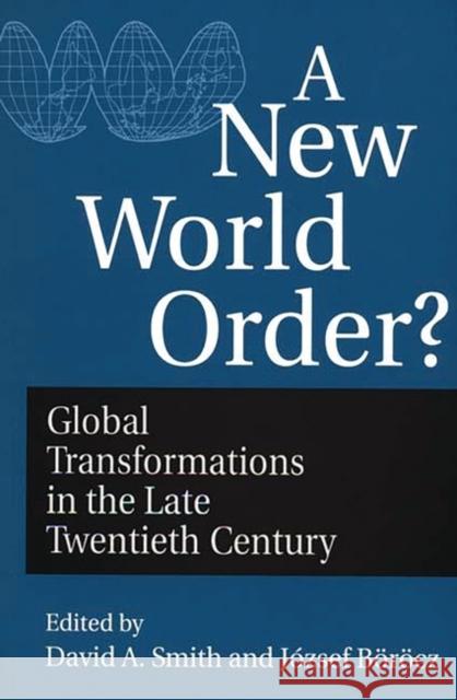 A New World Order?: Global Transformations in the Late Twentieth Century Borocz, Jozsef 9780275951221