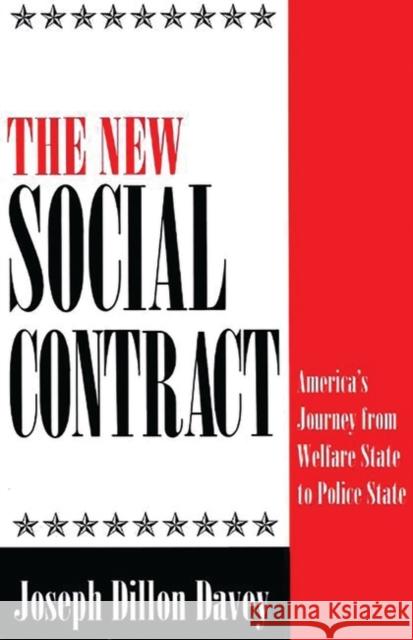 The New Social Contract: America's Journey from Welfare State to Police State Davey, Joseph Dillon 9780275951238 Praeger Publishers