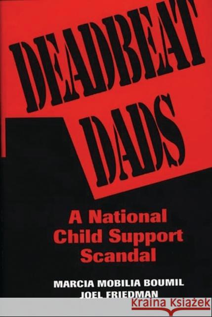 Deadbeat Dads: A National Child Support Scandal Boumil, Marcia M. 9780275951252 Praeger Publishers