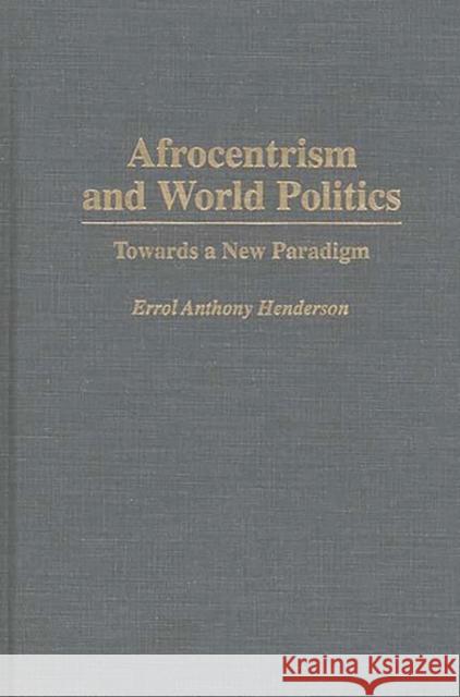 Afrocentrism and World Politics: Towards a New Paradigm Henderson, Errol A. 9780275951276