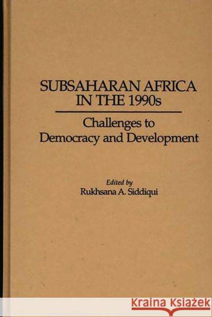 Subsaharan Africa in the 1990s: Challenges to Democracy and Development Siddiqui, Rukhsana A. 9780275951429