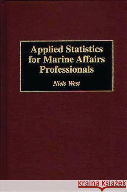 Applied Statistics for Marine Affairs Professionals Niels West 9780275951726 Praeger Publishers