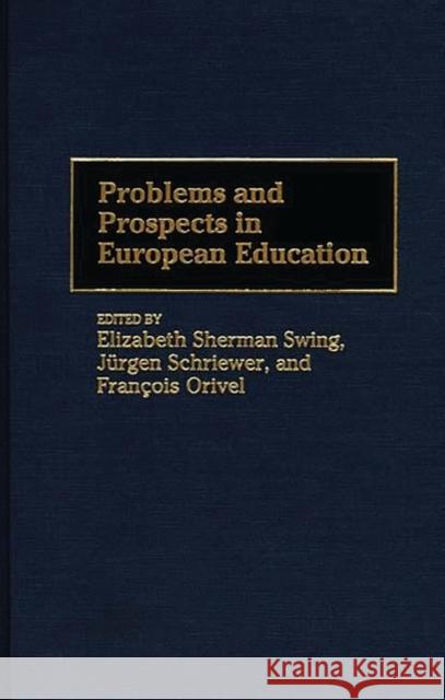 Problems and Prospects in European Education Elizabeth Sherman Swing Jurgen Schriewer Francois Orivel 9780275952020 Praeger Publishers