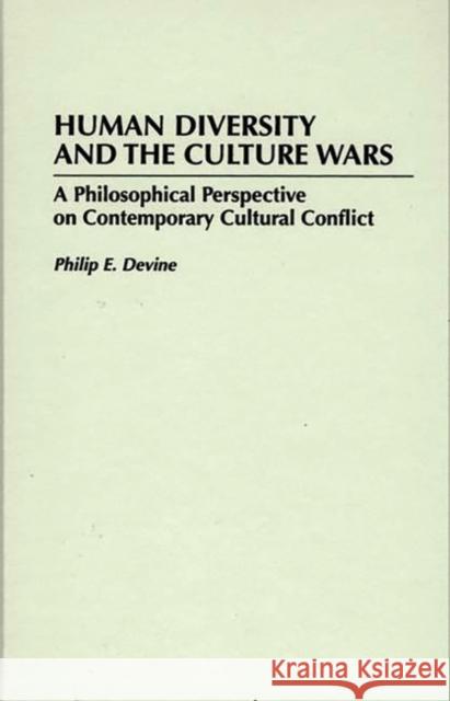 Human Diversity and the Culture Wars: A Philosophical Perspective on Contemporary Cultural Conflict Devine, Philip E. 9780275952051 Praeger Publishers