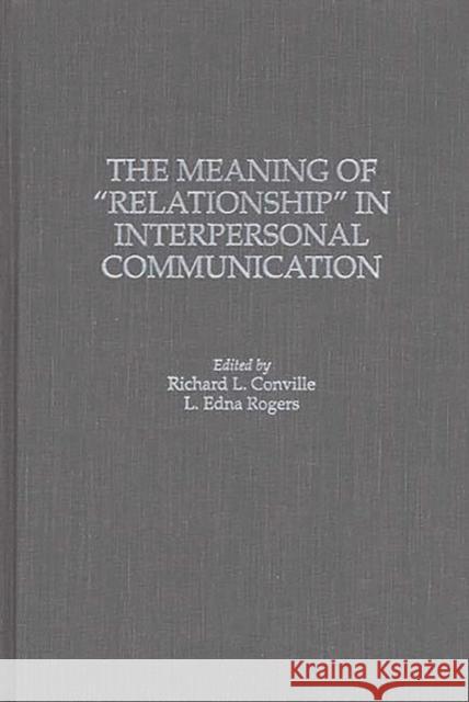 The Meaning of Relationship in Interpersonal Communication L. Edna Rogers Richard L. Conville 9780275952112 Praeger Publishers