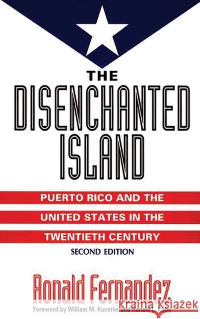 The Disenchanted Island: Puerto Rico and the United States in the Twentieth Century Fernandez, Ronald 9780275952273
