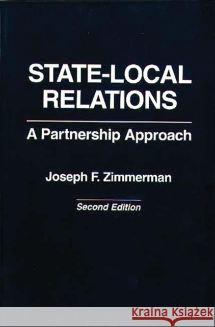 State-Local Relations: A Partnership Approach Zimmerman, Joseph F. 9780275952358 Praeger Publishers