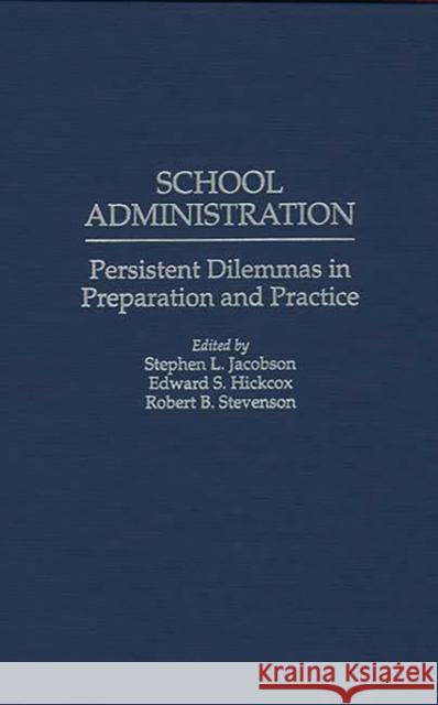 School Administration: Persistent Dilemmas in Preparation and Practice Hickcox, Edward S. 9780275952471 Praeger Publishers