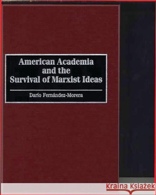 American Academia and the Survival of Marxist Ideas Dario Fernandez-Morera 9780275952648 Praeger Publishers