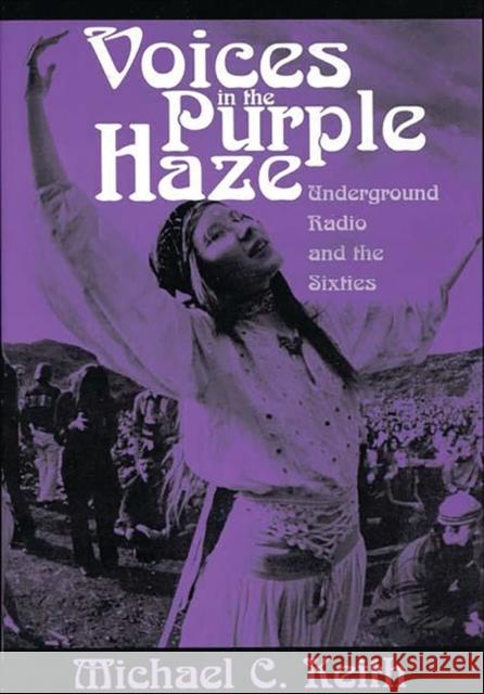 Voices in the Purple Haze: Underground Radio and the Sixties Keith, Michael 9780275952662 Praeger Publishers