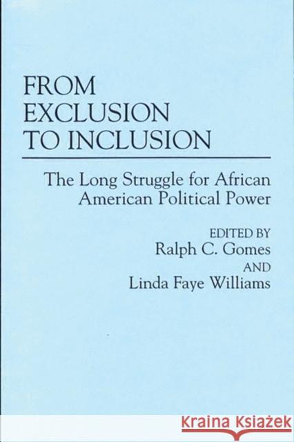 From Exclusion to Inclusion: The Long Struggle for African American Political Power Gomes, Ralph C. 9780275952761 Praeger Publishers