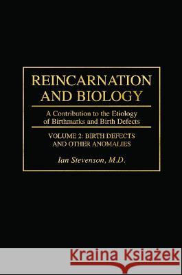 Reincarnation and Biology: A Contribution to the Etiology of Birthmarks and Birth Defects Ian Stevenson 9780275952822 Praeger Publishers