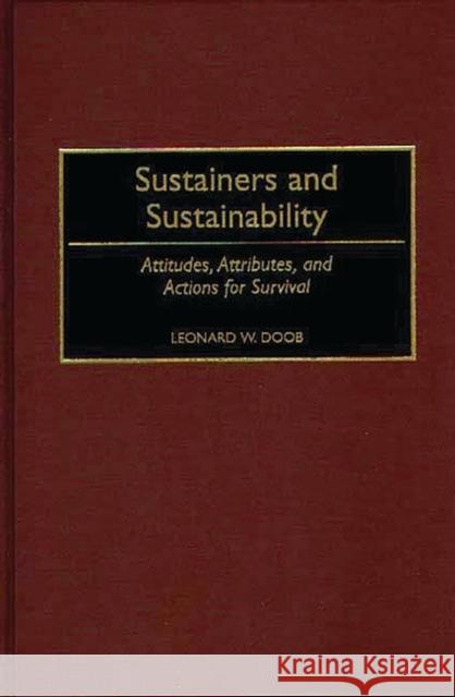 Sustainers and Sustainability: Attitudes, Attributes, and Actions for Survival Doob, Leonard W. 9780275953140