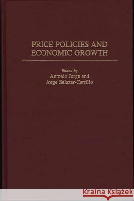 Price Policies and Economic Growth Antonio Jorge Jorge Salazar-Carrillo 9780275953225