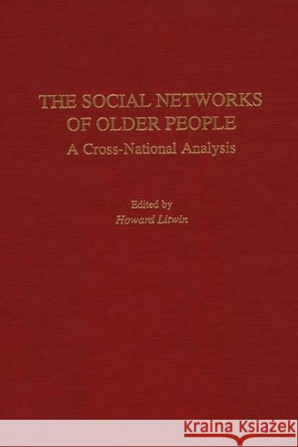 The Social Networks of Older People: A Cross-National Analysis Litwin, Howard 9780275953270 Praeger Publishers