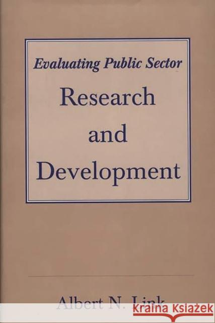 Evaluating Public Sector Research and Development Albert N. Link 9780275953683