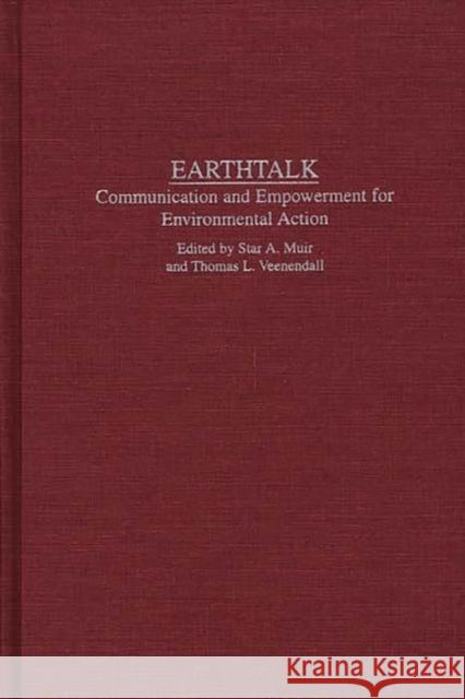 Earthtalk: Communication Empowerment for Environmental Action Muir, Star 9780275953706 Praeger Publishers