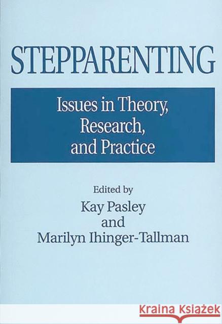 Stepparenting: Issues in Theory, Research, and Practice Ihinger-Tallman, Marilyn 9780275953812 Praeger Publishers