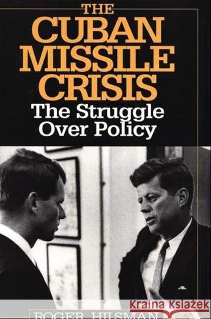 The Cuban Missile Crisis: The Struggle Over Policy Hilsman, Roger 9780275954352 Praeger Publishers