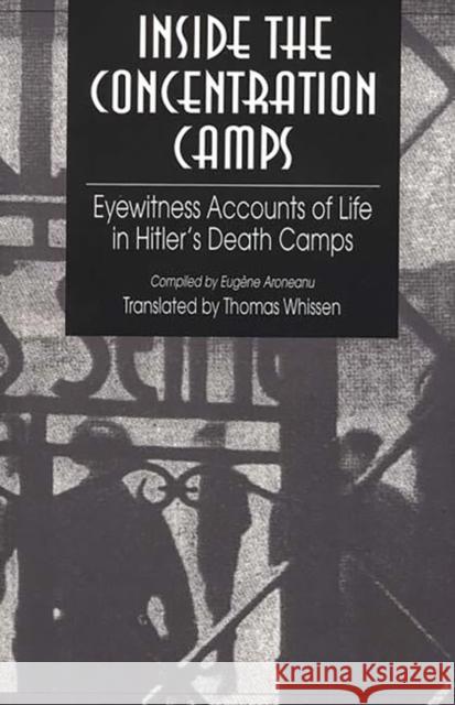 Inside the Concentration Camps: Eyewitness Accounts of Life in Hitler's Death Camps Whissen, Thomas R. 9780275954475 Praeger Publishers