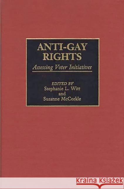 Anti-Gay Rights: Assessing Voter Initiatives McCorkle, Suzanne 9780275954611 Praeger Publishers