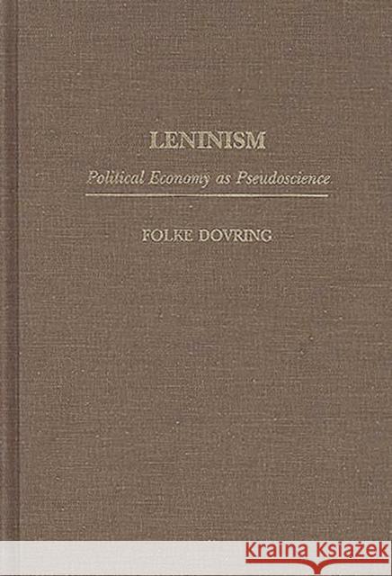 Leninism: Political Economy as Pseudoscience Dovring, Folke 9780275954642 Praeger Publishers