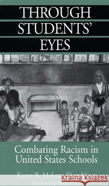 Through Students' Eyes: Combating Racism in United States Schools Donaldson, Karen B. 9780275954789 Praeger Publishers